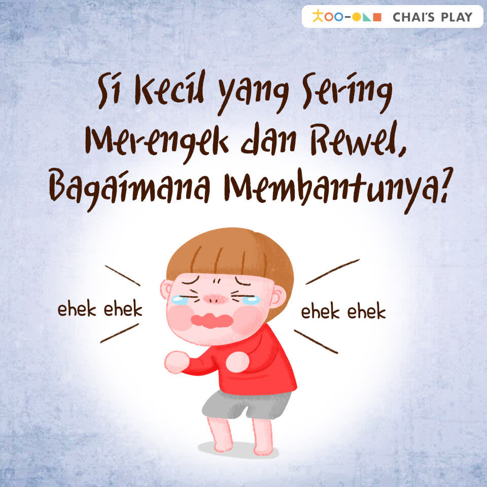 Si Kecil yang Sering Merengek dan Rewel, Bagaimana Membantunya? Chai